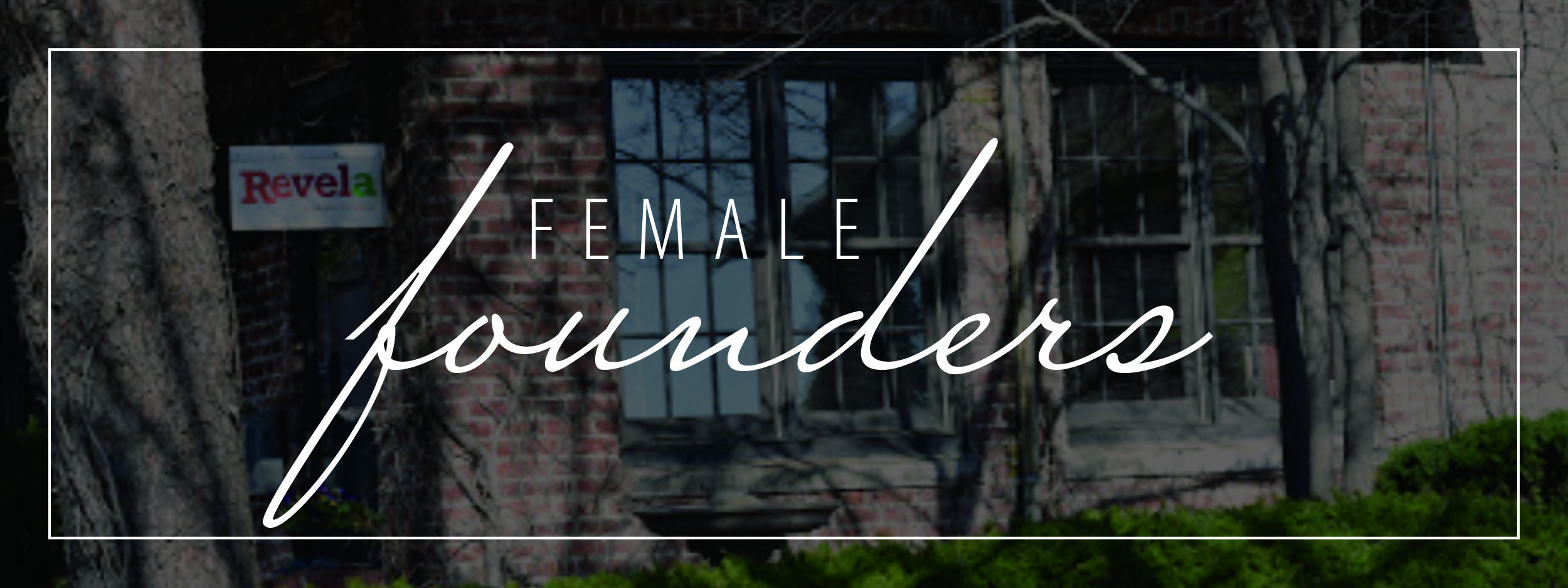 female founders written over image of outside of Revela