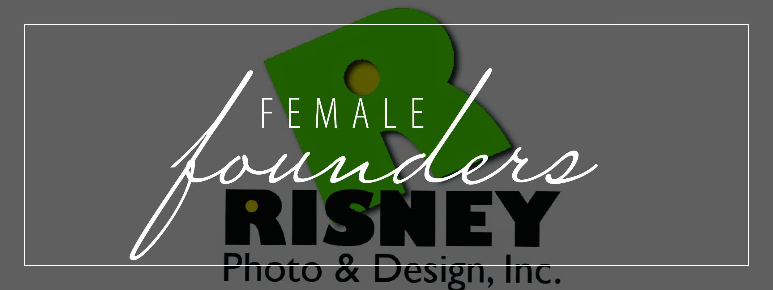 female founders written over Risney photo and design lo